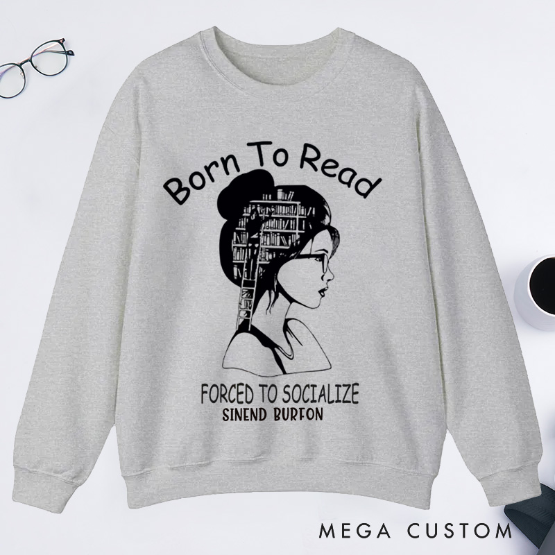 Personalized Born to Read Forced to Socialize Classic Sweatshirts Book Sweatshirts Women Reading Sweatshirts Book Lover Gift for Readers Bookworm Books Bookish
