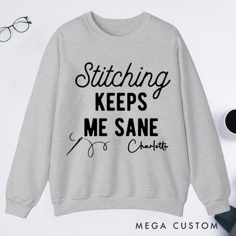 Personalized Stitching Keeps Me Sane Classic Sweatshirts for Cross Stitchers Embroiderers and Other Crafters Cross Stitch Lover  Funny Cross Stitch Sweatshirts