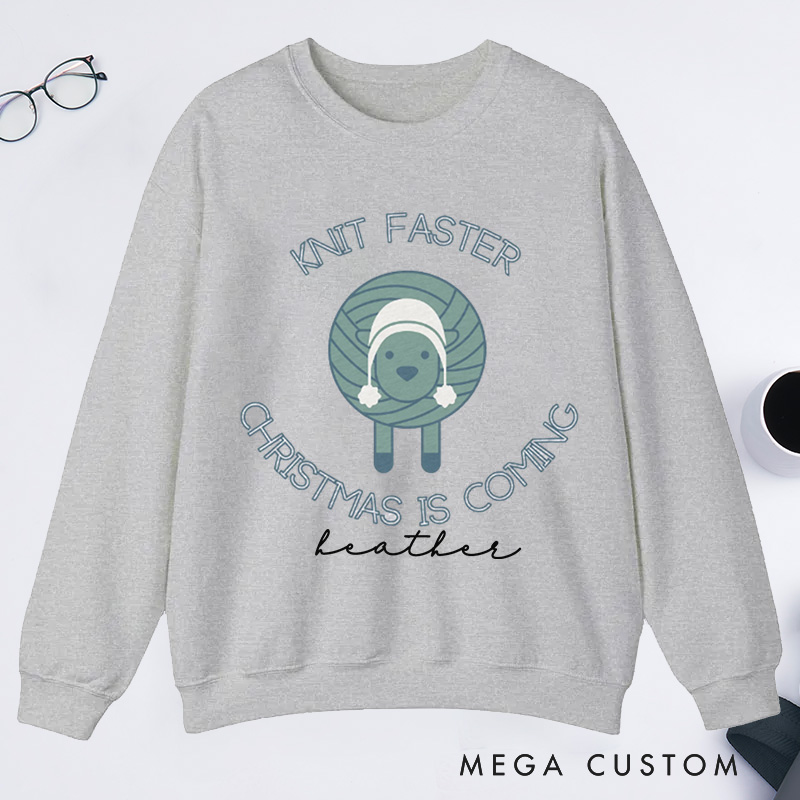 Personalized Knit Faster Christmas Is Coming Classic Sweatshirts Funny Knitting Gift Knit Sweatshirts Yarn Lover Funny Knitter Graphic