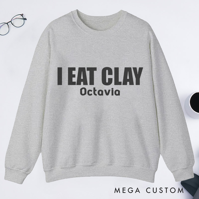 Personalized I Eat Clay Classic Sweatshirts Pottery Sweatshirts Ceramics Sweatshirts Artist Sweatshirts