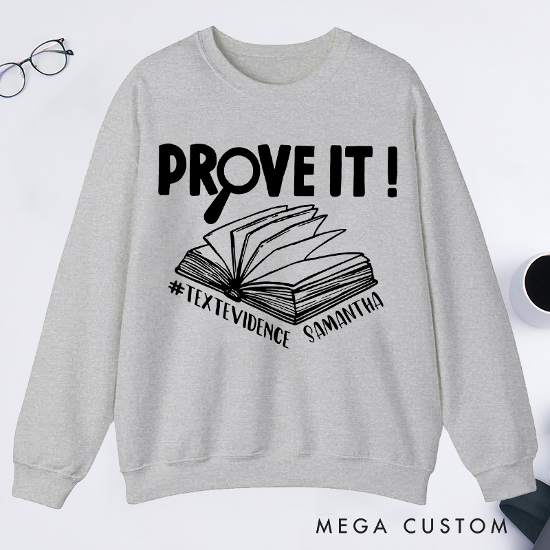 Personalized Prove It Text Evidence Unisex Classic Sweatshirts Research Sweatshirts Evidence Based Sweatshirts Back To School Gift Funny English Reading Teacher Sweashirt