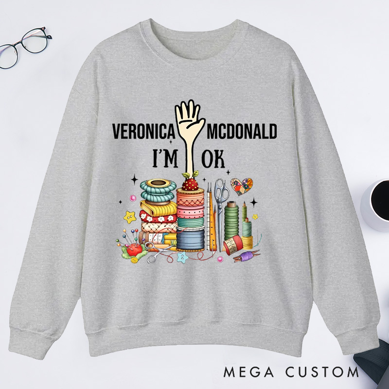 Personalized Quilting Machine I'm Ok Classic Sweatshirts Sewing Lovers Gift Quilting Lovers Gift 