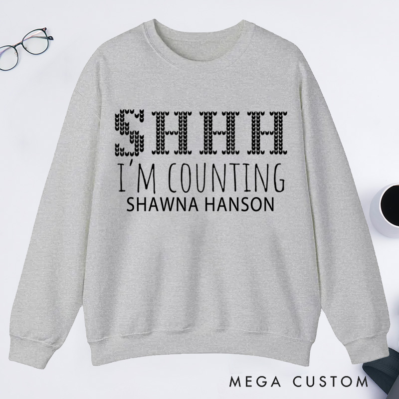 Personalized SHHH I'm Counting Knitting Lover Classic Sweatshirts Crocheter Gift Knitter Best Gift
