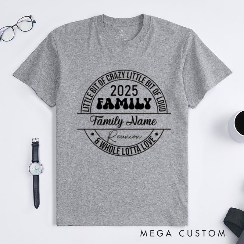 Personalized Family Reunion Little Bit Of Crazy Little Bit Of Loud Whole Lotta Love Family Name Reunion Classic T-shirt