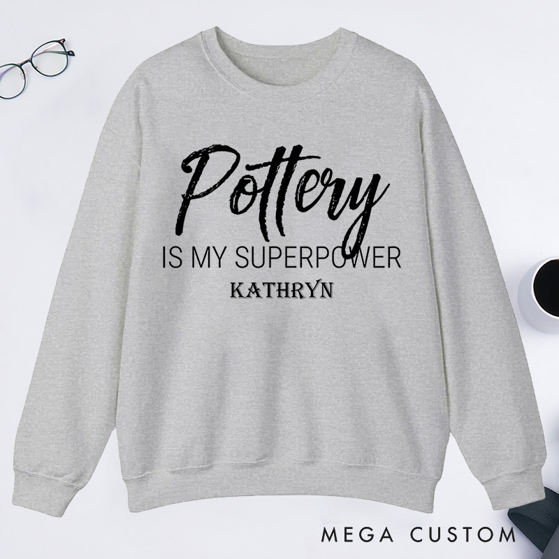 Personalized Pottery is My Superpower Classic Sweatshirts Pottery Sweatshirts Artist Sweatshirts