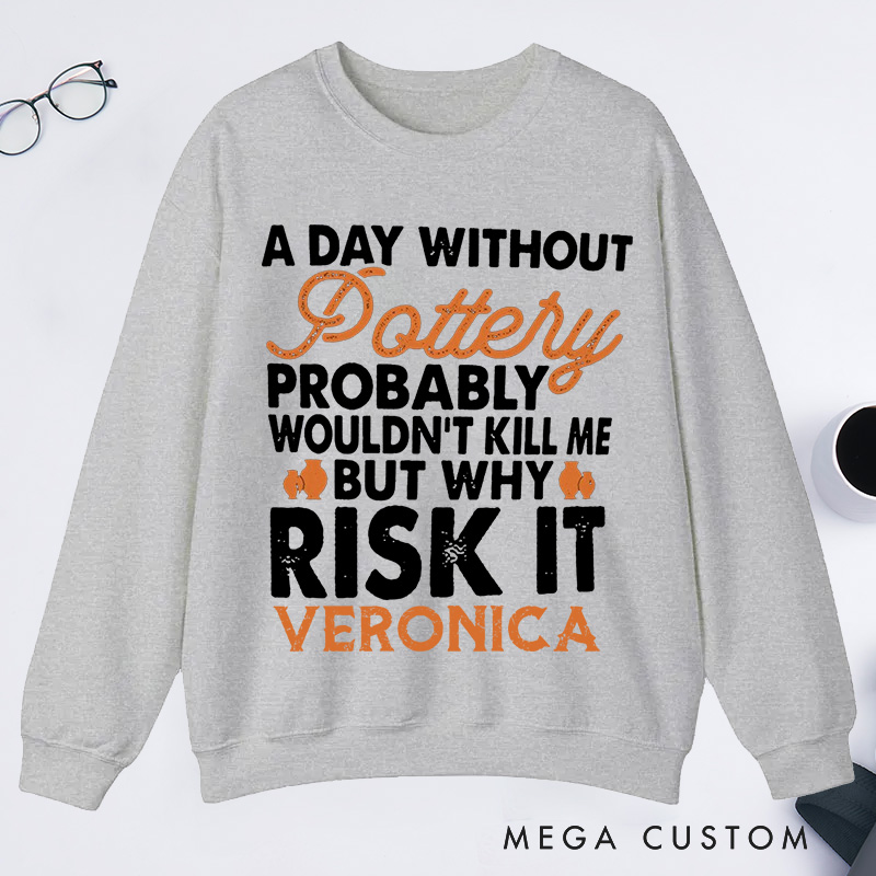 Personalized  Funny Pottery Classic Sweatshirts Pottery Lover Gift