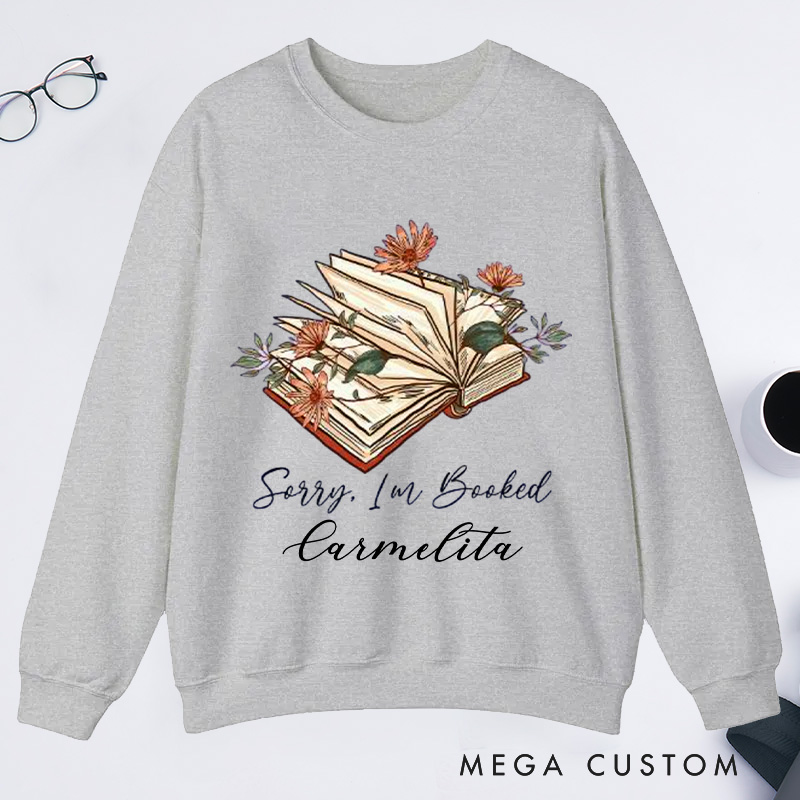 Personalized Sorry I Am Booked Classic Sweatshirts Book Flower Sweatshirt Bookish Sweatshirt with Name Book Lover Gift Librarian Gift Reading Gift