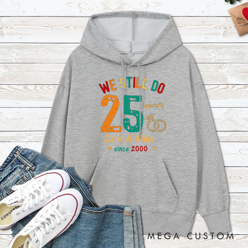 Personalized We Still Do 25 Years Anniversary Hoodie Husband Wife Causal Hoodie Couple 25th Anniversary Outfit for Her Him