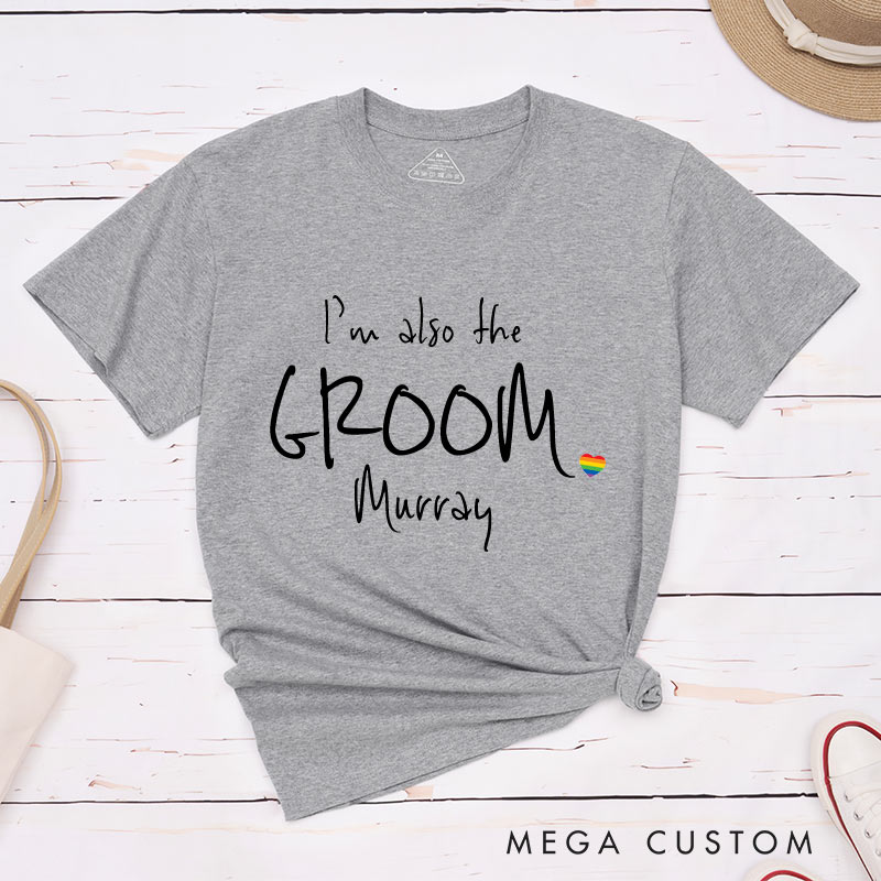 Personalized I'm the Groom I'm Also the Groom Wedding T-Shirts LGBTQ Wedding T-Shirt for Men Gay Matching Tees