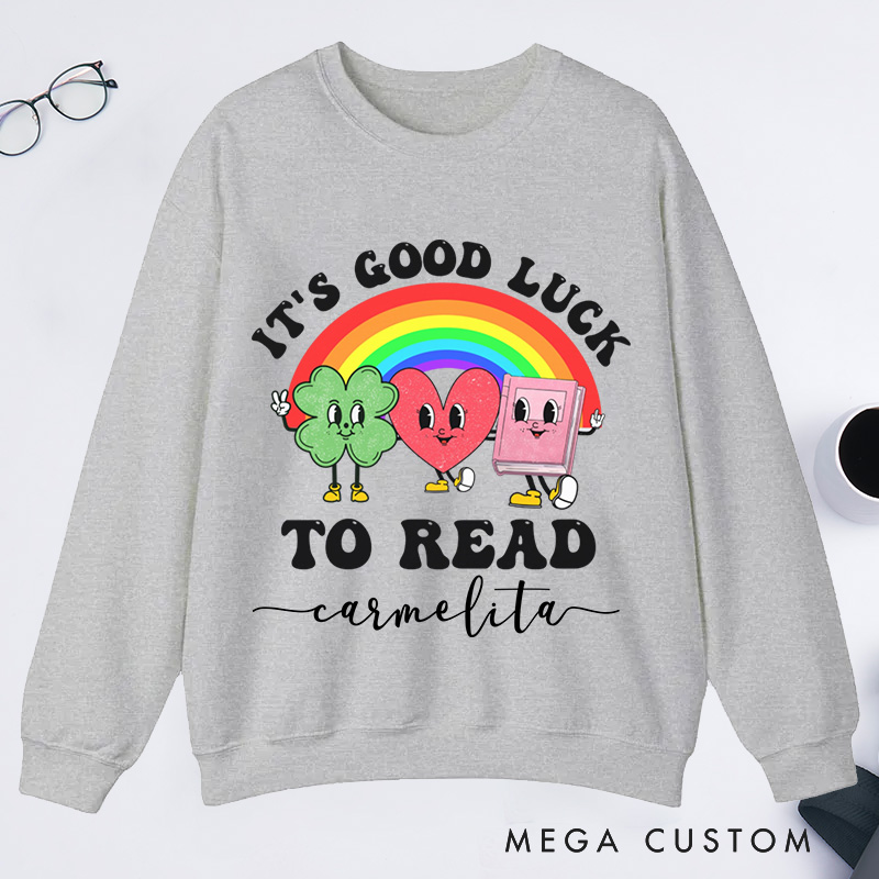 Personalized It's Good Luck to Read Classic Sweatshirts St. Patrick's Day Sweatshirt Bookish Sweatshirt with Name Book Lover Gift Librarian Gift