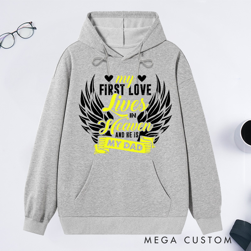 Personalized My First Love Lives in Heaven and He Is My Dad Hoodie for Loss of Dad Sympathy Gift Angel Wings Sweatshirt 