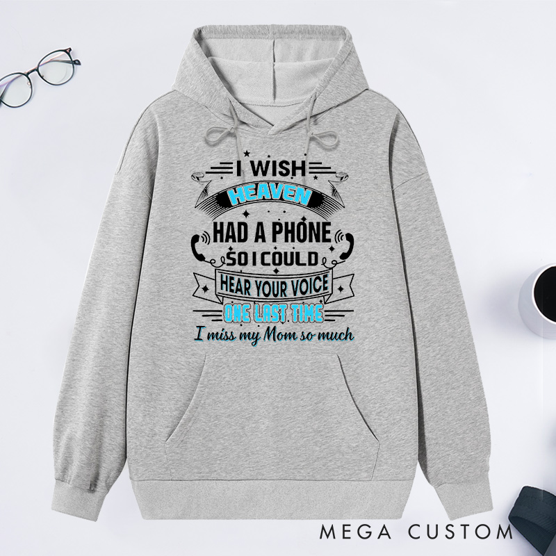 Personalized Remembrance Hoodie I Wish Heaven Had a Phone So I Could Hear Your Voice One Last Time I Miss My Mom So Much Custom Memorial Sweatshirt
