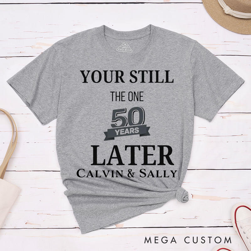 Personalized Couple 50th Anniversary T-Shirt You're Still the One 50 Years Later Anniversary Shirt for Couples Wife Husband Gift Tees
