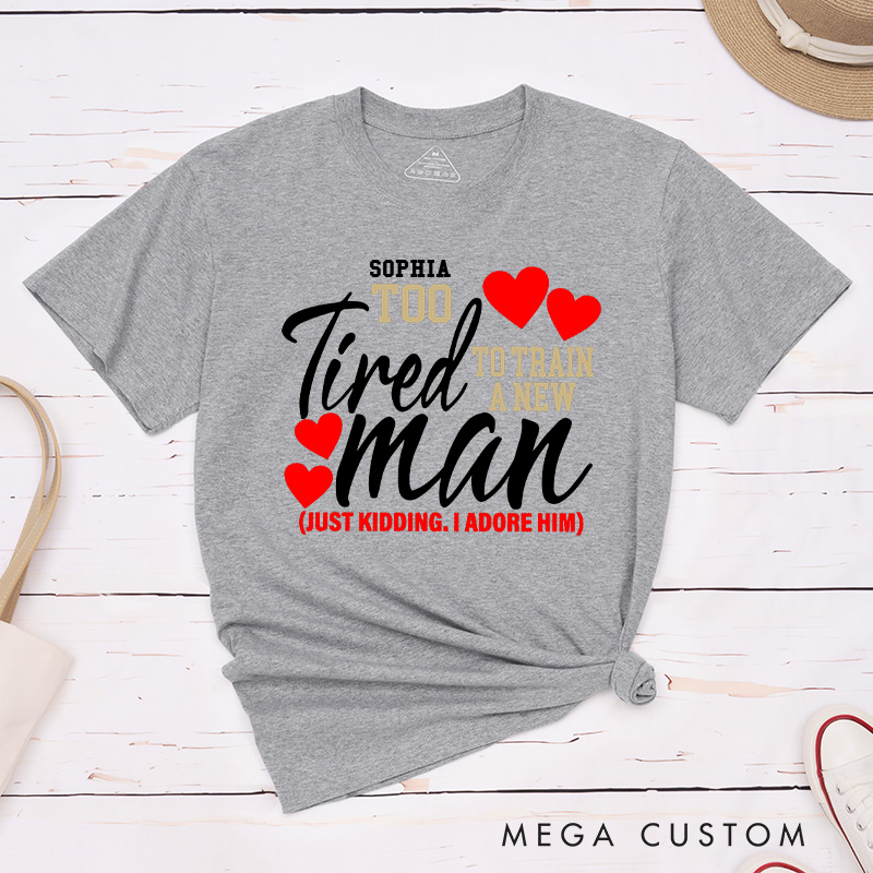 Personalized Couple Still In Love With Her Matching T-Shirt Valentine's Day Too Tired To Train A New Man T-Shirt for Husband Wife Boyfriend Girlfriend