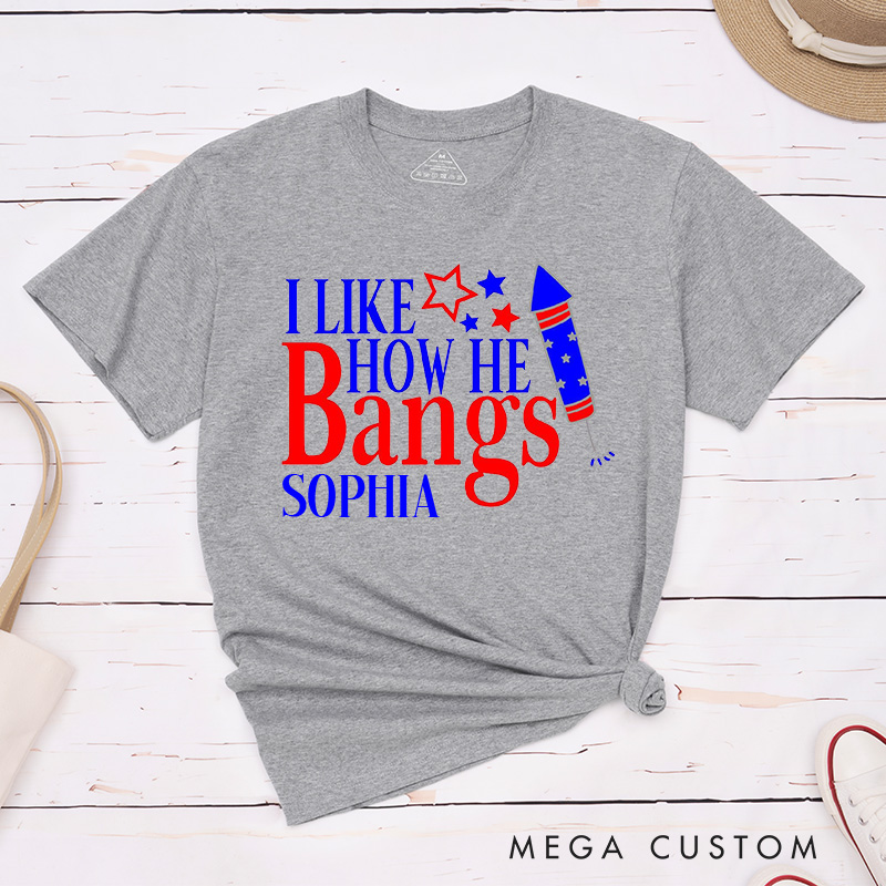 Personalized Couple I Like How She Explodes Matching T-Shirt Independence Day I Like How He Bangs T-Shirt for Husband Wife Boyfriend Girlfriend Gift
