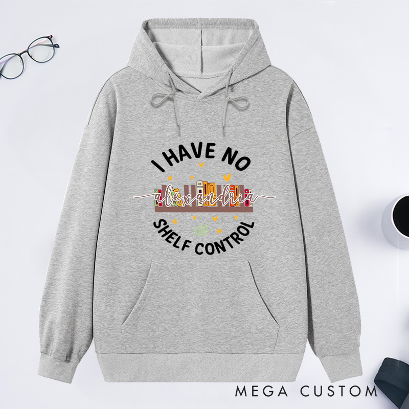 Personalized I Have No Shelf Control Classic Hoodies Book Lover Hoodies Reading Hoodies Librarian Gift Book Lover Gift For Reader