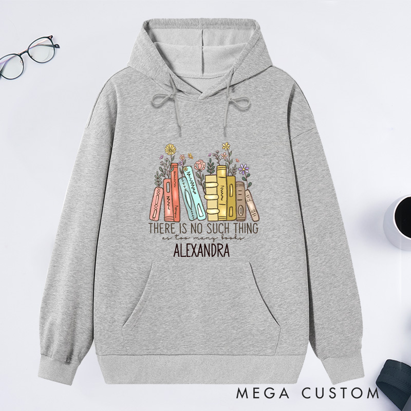 Personalized There Is No Such Thing As Too Many Books Classic Hoodies Book Lover Hoodies with Name Reading Hoodies Librarian Gift Reader Gift