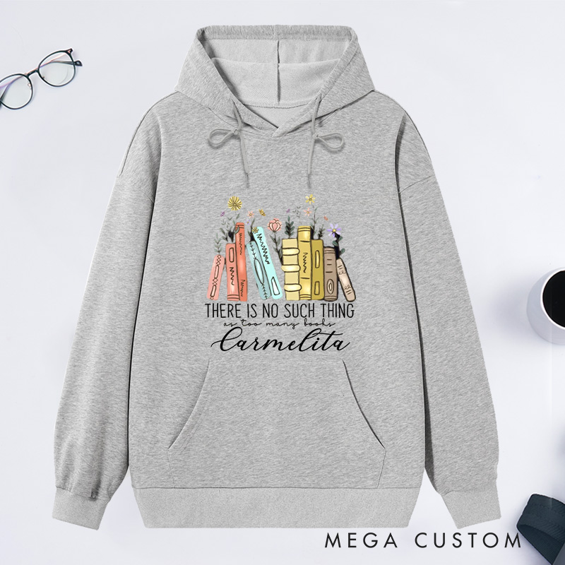 Personalized There Is No Such Thing As Too Many Books Classic Hoodies Custom Bookish Hoodies with Name Librarian Gift Book Lover Gift for Reader