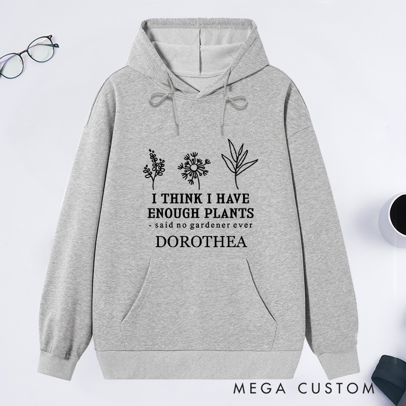 Personalized I Think I Have Enough Plants Classic Hoodies Custom Earth Day Hoodies with Name Plant Lover Gift Gardening Lover Gift for Gardener Gift