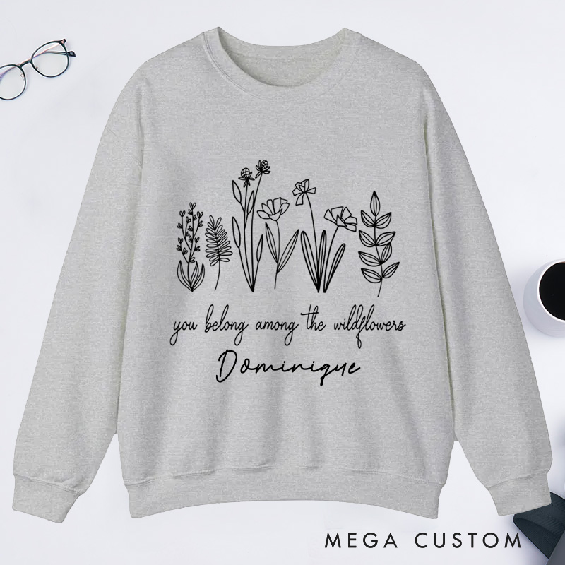 Personalized You Belong Among The Wildflowers Classic Sweatshirts Wildflower Sweatshirt with Name for Plant Lover Gift Gardening Gift Gardener Gift