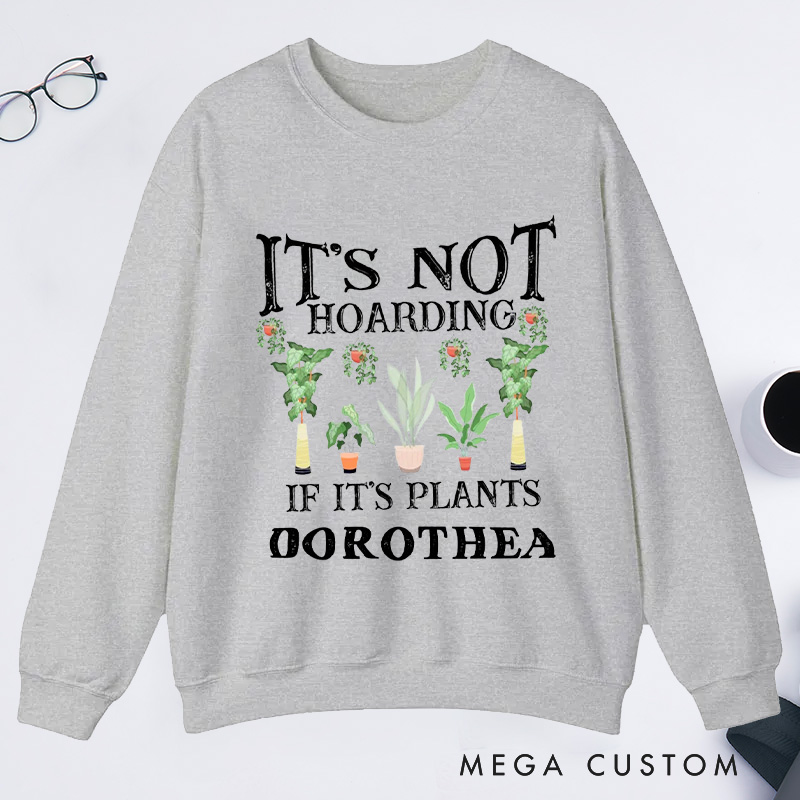 Personalized It is Not Hoarding If It Is Plants Classic Sweatshirts Garden Sweatshirt with Name Gardener Sweatshirt Plant Lover Gift Gardening Gift