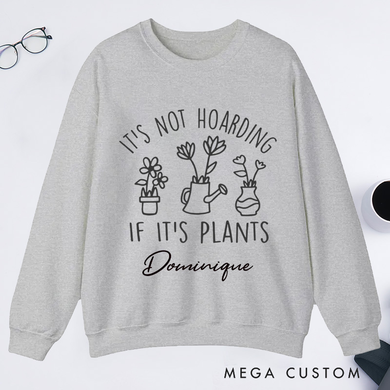 Personalized It's Not Hoarding If It's Plants Classic Sweatshirts Houseplants Sweatshirt with Name Plant Lover Gift Gardening Gift for Gardener