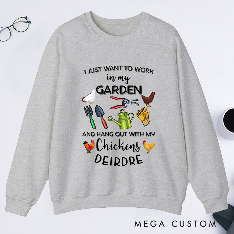 Personalized I Just Want To Work In My Garden And Hangout With My Chickens Classic Sweatshirts with Name Plant Lover Gift Gardening Gift Gardener Gift