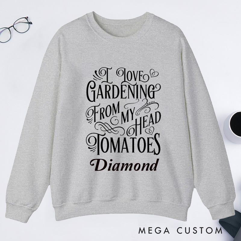 Personalized I Love Gardening From My Head Tomatoes Classic Sweatshirts Gardener Sweatshirt with Name Plant Lover Gift Gardening Lover Gift