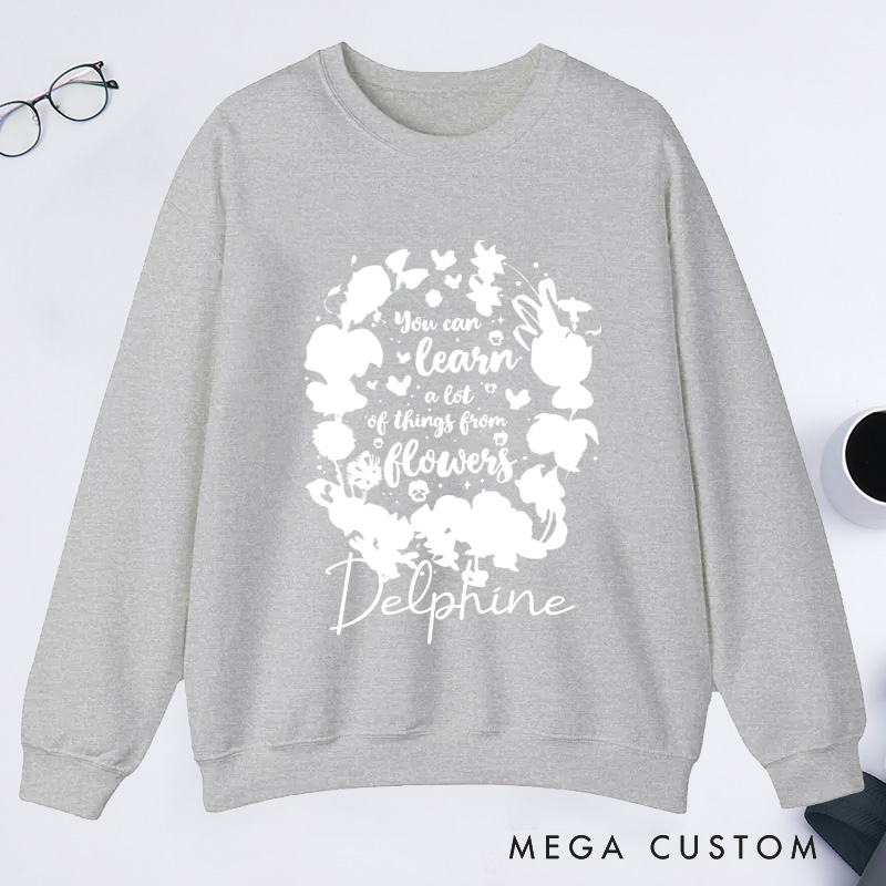 Personalized You Can Learn A Lot Of Things From Flowers Classic Sweatshirts Wildflowers Sweatshirt Plant Lover Gift Gardening Gifts