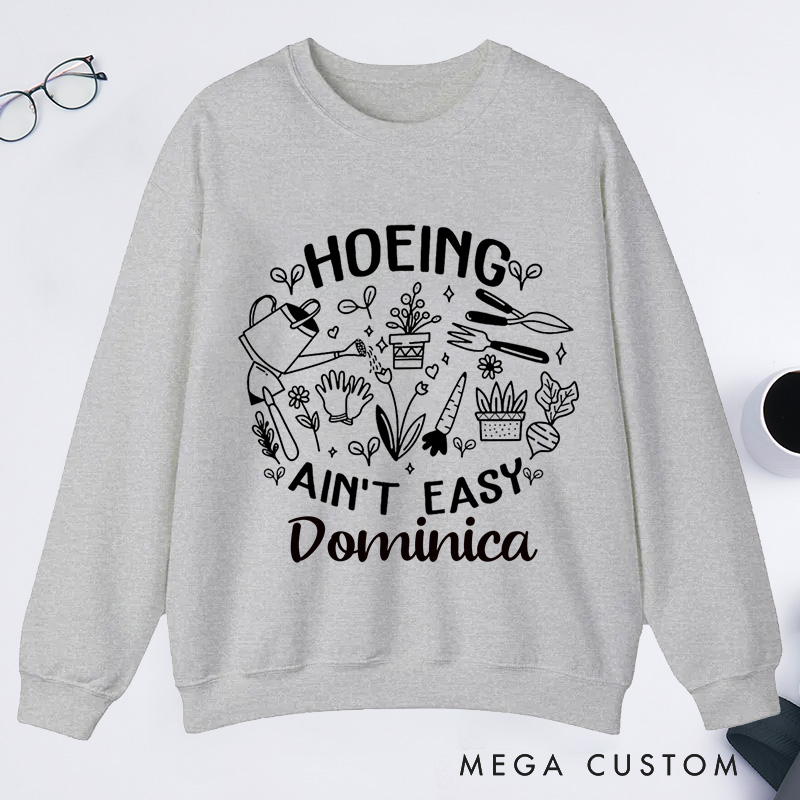 Personalized Hoeing Ain't Easy Classic Sweatshirts Gardening Sweatshirt Gift for Plant Lover Gift Gardening Lover Gift Gardener Gift