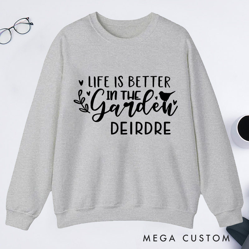 Personalized Life Is Better In the Garden Classic Sweatshirts Gardening Sweatshirt Gardener Sweatshirt with Name Plant Lover Gift Gardening Gift