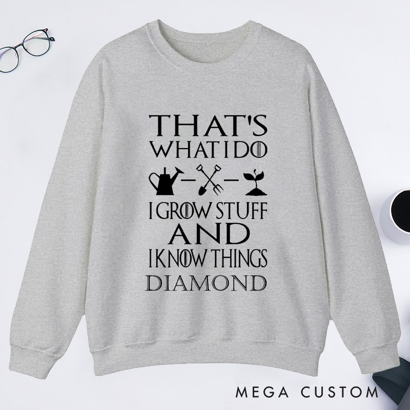 Personalized That's What I Do I Grow Stuff And I Know Things Classic Sweatshirts Gardener Sweatshirt with Name Plant Lover Gift Gardening Gift