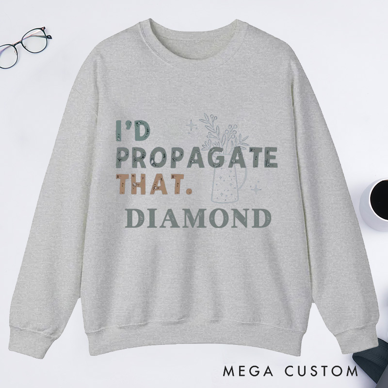 Personalized I'd Propagate That Classic Sweatshirts Gardener Sweatshirt with Name Plant Lover Gift Gardening Gift Gardener Gift