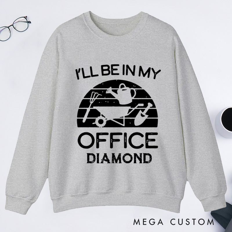 Personalized I'll Be in My Office Classic Sweatshirts Gardener Sweatshirt with Name Plant Lover Gift Gardening Gift Gardener Gift