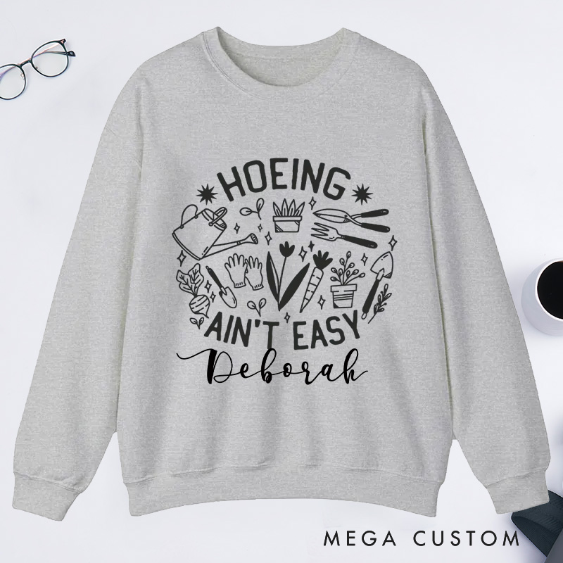 Personalized Hoeing Ain't Easy Classic Sweatshirts Gardener Sweatshirt Gardening Sweatshirt with Name Plant Lover Gift Gardening Gift