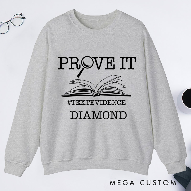 Personalized The Prove It Classic Sweatshirts Prove it Text Evidence Sweatshirt Research Sweatshirt with Name Book Lover Gift Librarian Gift