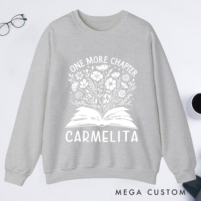 Personalized One More Chapter Classic Sweatshirts Book Flower Sweatshirt Bookish Sweatshirt with Name Book Lover Gift Librarian Gift Reading Gift