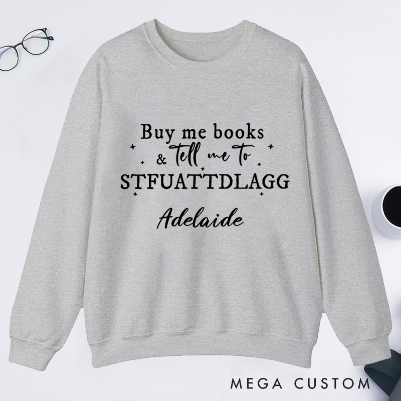 Personalized Buy Me Books And Tell Me To STFUATTDLAGG Classic Sweatshirts Custom Sweatshirt with Name Book Lovers Gift Librarian Gift Reader Gift