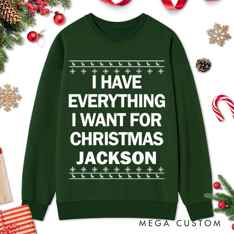 Personalized Couple I Have Everything I Want for Christmas Sweatshirt Couple I'm Everything Matching Sweatshirt for Husband Wife Boyfriend Girlfriend