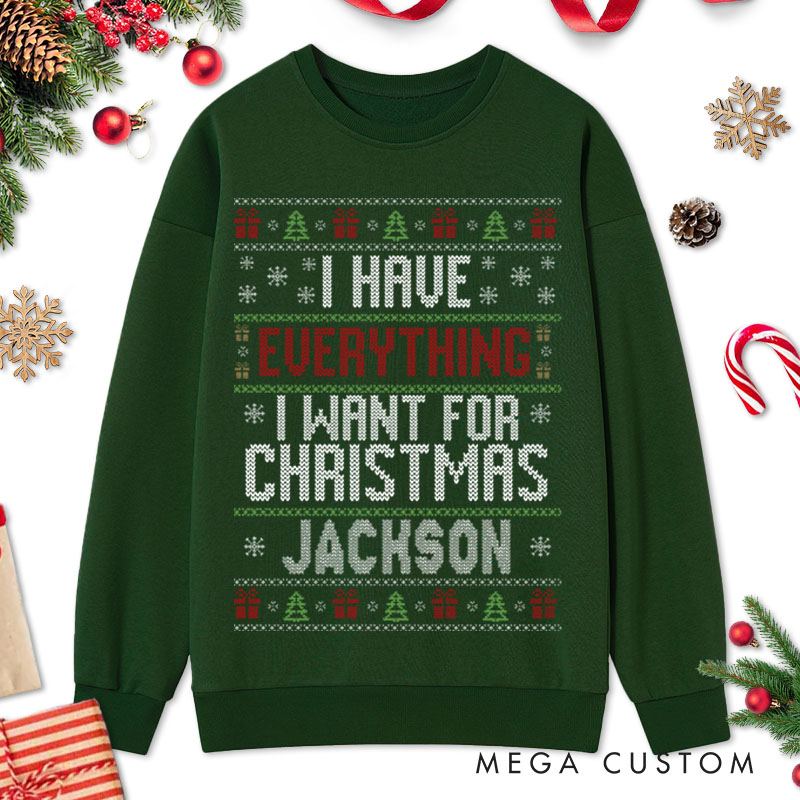 Personalized Couple I Have Everything I Want for Christmas Sweatshirt Xmas Ugly Sweater I'm Everything Matching Sweatshirt for Husband Wife BF GF