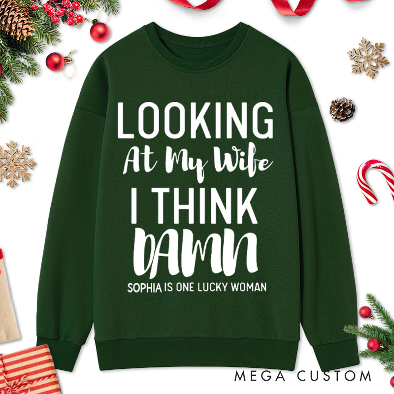 Personalized Couple Looking at My Wife I Think Damn Christmas Sweatshirt Looking at My Husband I Think Damn Sweatshirt for Husband Wife Hubby Wifey