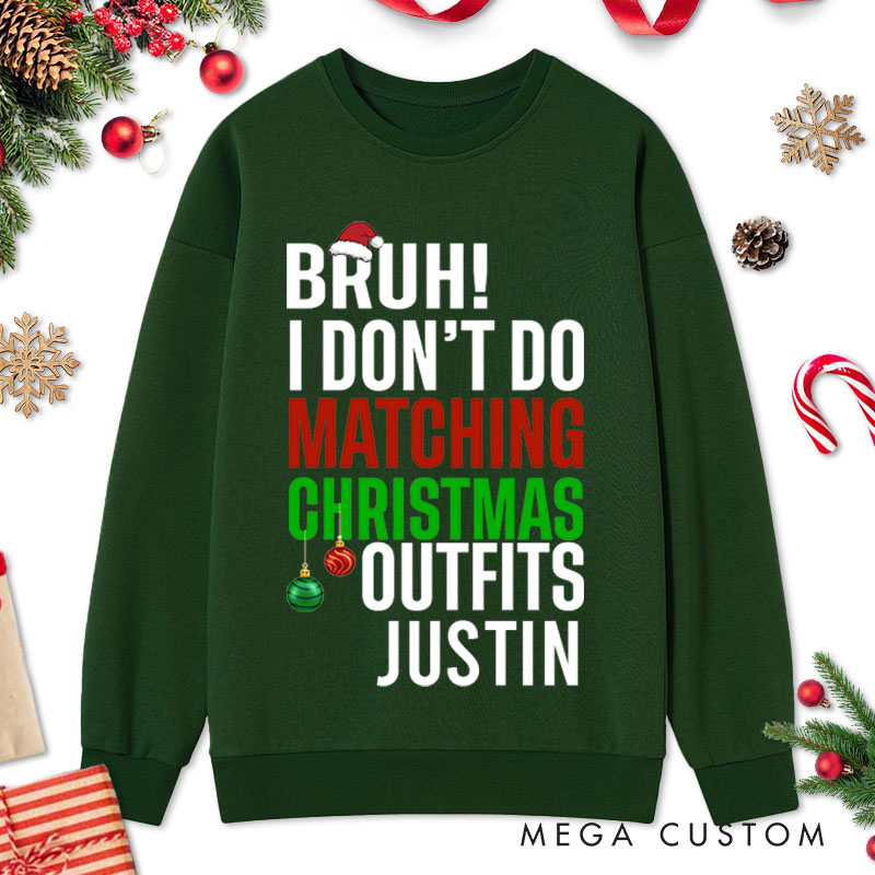 Personalized Couple Bruh I Don't Do Matching Christmas Outfits and Bruh Seriously Sweatshirt Xmas Sweatshirt for Husband Wife Boyfriend Girlfriend