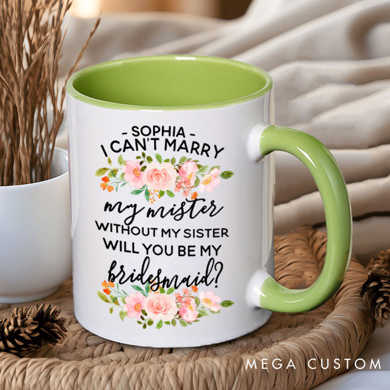 Personalized Bridesmaid I Can't Marry My Mister without My Sister Mug Pink Floral Maid of Honor Mug Bachelorette Party Mug for Her Bridal Shower Mug