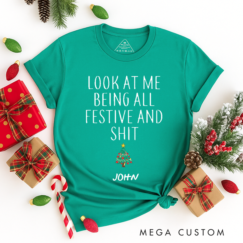 Personalized Classic T-Shirts Christmas Funny Look at Me Being All Festive and Shit Tee