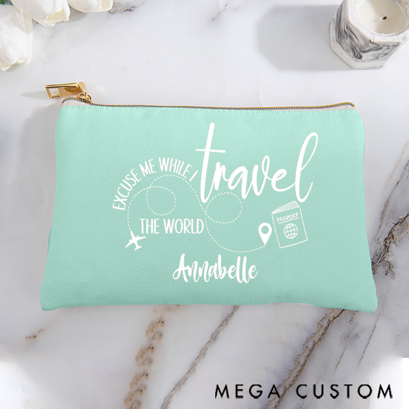 Personalized Makeup Bag Gift for Traveler Excuse Me While I Travel The World