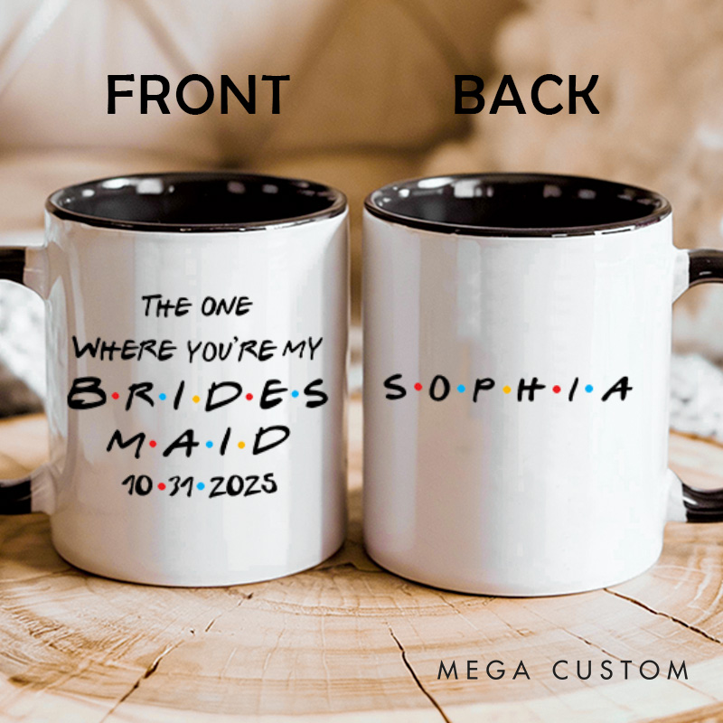 Personalized The One Where You're My Bridesmaid Mug Maid of Honor Name Mug Bachelorette Party Mug Bridesmaid Proposal Gift for Her Bridal Shower Gift