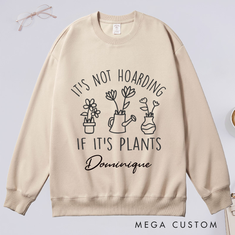 Personalized It's Not Hoarding If It's Plants Classic Sweatshirts Houseplants Sweatshirt with Name Plant Lover Gift Gardening Gift for Gardener