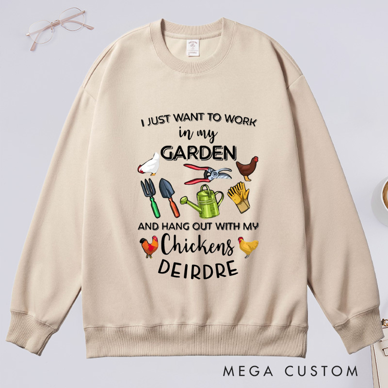 Personalized I Just Want To Work In My Garden And Hangout With My Chickens Classic Sweatshirts with Name Plant Lover Gift Gardening Gift Gardener Gift