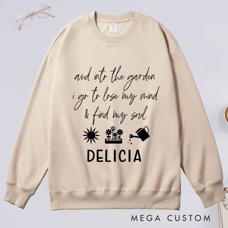 Personalized And Into The Garden I Go to My Mind And Find My Soul Classic Sweatshirts with Name Plant Lover Gift Gardening Gift for Gardener Gift