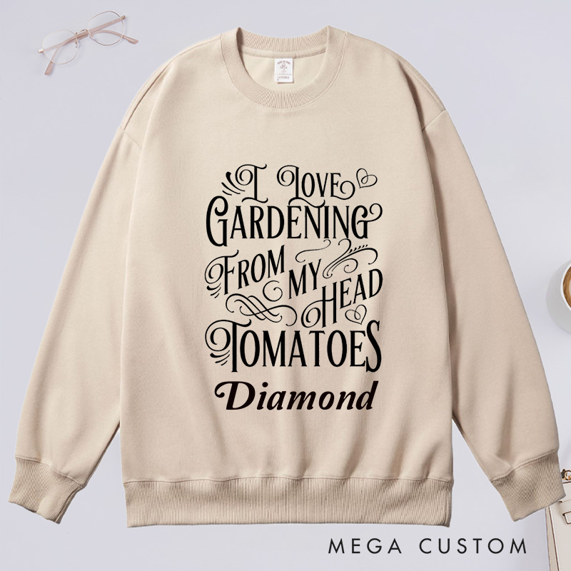 Personalized I Love Gardening From My Head Tomatoes Classic Sweatshirts Gardener Sweatshirt with Name Plant Lover Gift Gardening Lover Gift